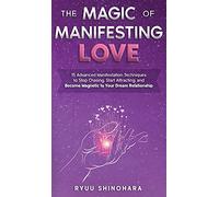 The Magic of Manifesting Love: 15 Advanced Manifestation Techniques to Stop Chasing, Start Attracting, and Become Magnetic to Your Dream Relationship: 3 (Law of Attraction)