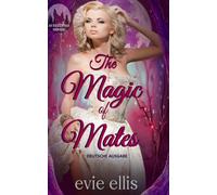 The Magic of Mates: Eine Schicksalsgefährten-Werwolf-Romance (DEUTSCHE AUSGABE)