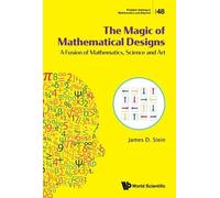 The Magic Of Mathematical Designs: A Fusion Of Mathematics, Science And Art: 48 (Problem Solving in Mathematics and Beyond)