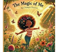 The Magic Of Me: By: Jazmyn Harris