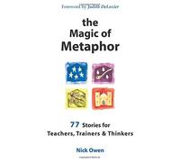 The Magic of Metaphor: 77 stories for teachers, trainers & thinkers: 77 Stories for Teachers, Trainers and Thinkers by Owen, Nick (January 8, 2001) Paperback