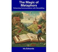 The Magic of Metaphors: Enhancing Communication with Storytelling