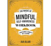 The Magic of Mindful Self-Awareness Workbook: Lock in Matt Tenney's Key Lessons