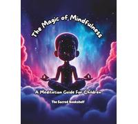 The Magic of Mindfulness: A Meditation Guide for Children (Mindful Kids Spiritual Guides)