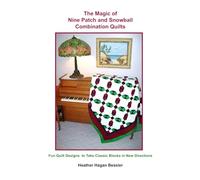 The Magic of Nine Patch and Snowball Combination Quilts: Fun Quilt Designs to Take Classic Blocks in New Directions