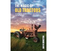 The Magic Of Old Tractors: Classic and Rare Models of Tractors from the early 1900s (Compact Edition)