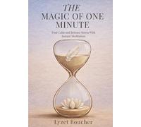 The Magic of One Minute: Find calm and release stress with Instant Meditation