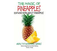 The Magic of Pineapples - Knowing More About Pineapples