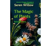 The Magic of Plants: Volume 2: Recipes, Remedies & Seasonal Wisdom