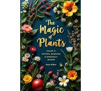 The Magic of Plants: Volume 2: Recipes, Remedies & Seasonal Wisdom