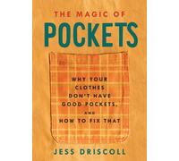 The Magic Of Pockets : Why Your Clothes Don't Have Good Pockets, and How to Fix That