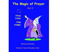 The Magic of Prayer Part 2: The blessings before and after reading the Torah, Avot V'imahot