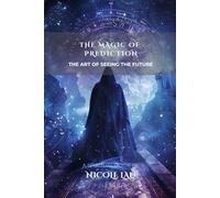 The Magic of Prediction: The Art of Seeing the Future (PRIMORDIAL MAGIC: The Complete Path of Power)