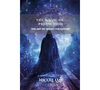 The Magic of Prediction: The Art of Seeing the Future (PRIMORDIAL MAGIC: The Complete Path of Power)