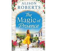 The Magic of Provence: A BRAND NEW dazzling escapist romance from Alison Roberts for 2025 (A Year in France, 3)