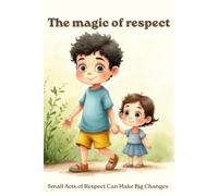 The magic of respect: Small Acts of Respect Can Make Big Changes