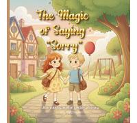 The Magic Of Saying Sorry: A Heartwarming Kid's Story Book