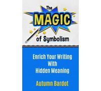 The Magic of Symbolism: Enrich Your Writing With Hidden Meaning