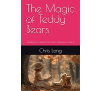 The Magic of Teddy Bears: Teddy bear adventures when nobody is looking