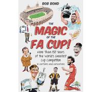 The Magic of the FA Cup! : More Than 150 Years of the World's Greatest Cup Competition