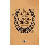 The Magic of the Horse-Shoe: With other Folk-Lore Notes