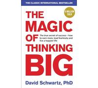 The Magic of Thinking Big: The motivational bestseller on the power of positive thinking