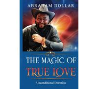 THE MAGIC OF TRUE LOVE: Unconditional Devotion