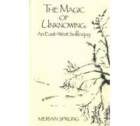 The Magic of Unknowing : An East-West Soliloquy