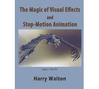The Magic of Visual Effects and Stop-Motion Animation: volume 1: 1952-1974