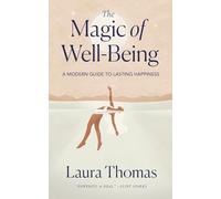 The Magic of Well-Being: A Modern Guide to Lasting Happiness