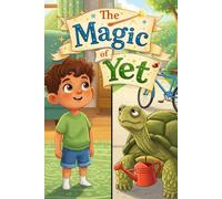 The Magic of Yet: A Growth Mindset Story About Learning New Skills and Building Confidence