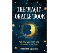 The Magic Oracle Book: Ask Any Question and Discover Your Fate (Divination, Fortunetelling, Finding Your Fate, Fans of Oracle Cards)