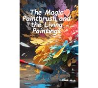The Magic Paintbrush and the Living Paintings: Magic Paintbrush