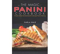 The Magic Panini Cookbook: Simple Italian Sandwiches for Ultimate Panini Making