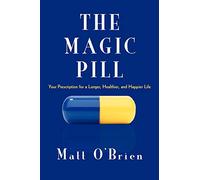 The Magic Pill: Your Prescription for a Longer, Healthier, and Happier Life