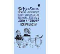 The Magic Pudding Being the Adventures of Bunyip Bluegum and His Friends Bill Barnacle & Sam Sawnoff