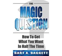The Magic Question: How to Get What You Want in Half the Time