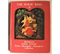 The Magic Ring. Russian Folk Tales from Alexander Afanasiev's Collection
