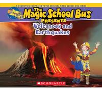 The Magic School Bus Presents: Volcanoes & Earthquakes: A Nonfiction Companion to the Original Magic School Bus Series