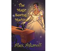 THE MAGIC SEWING MACHINE (Sewing Machine Pioneer Series)