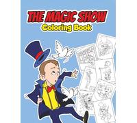 The Magic Show Coloring Book: Coloring Book for Kids Ages 4-8 | Fun and Easy Designs for Toddlers and Young Children | Magic-Themed Coloring Pages for Boys and Girls