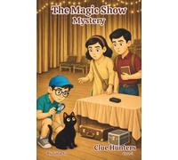 The Magic Show Mystery: An Engaging Detective Adventure Chapter Book That Builds Critical Thinking, Problem-Solving, and Confidence for Kids Ages 8+ (Clue Hunters: Fun Reads for Grades 2-4)