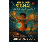 The Magic Signal: A Kid’s Guide to How Messages Travel (The Quantum Kid's Library)