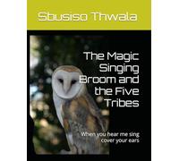 The Magic Singing Broom and the Five Tribes: When you hear me sing cover your ears
