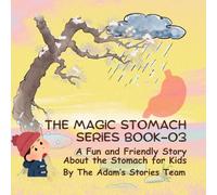 The Magic Stomach Series Book 03: A Fun and Friendly Story About the Stomach for Kids (THE ADAM BODY ADVENTURE SERIES)
