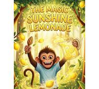 The Magic Sunshine Lemonade: A warm jungle adventure about patience and problem solving, where a clever monkey learns to handle sour moments calmly and share joy with others. (Tiny Chefs)