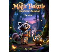 The Magic Teakettle (Bunbuku Chagama): A Classic Japanese Folktale for Kids About Kindness, Magic, and Friendship