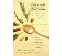 The Magic Teaspoon: Transform Your Meals with the Power of Healing Herbs and Spices
