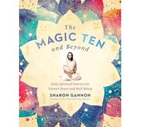 The Magic Ten and Beyond: Daily Spiritual Practice for Greater Peace and Well-being