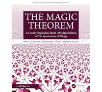 The Magic Theorem: A Greatly-Expanded, Much-Abridged Edition of The Symmetries of Things (AK Peters/CRC Recreational Mathematics Series)